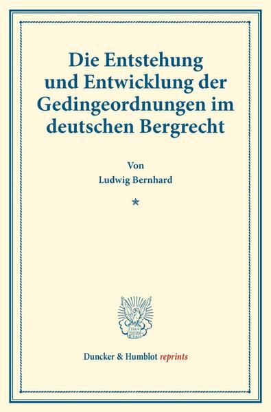 Die Entstehung und Entwicklung der Gedingeordnungen im deutschen Bergrecht.