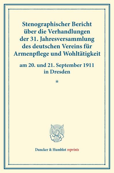 Stenographischer Bericht über die Verhandlungen der 31. Jahresversammlung des deutschen Vereins für Armenpflege und Wohltätigkeit am 20. und 21. September 1911 in Dresden.