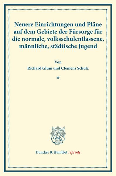 Neuere Einrichtungen und Pläne auf dem Gebiete der Fürsorge für die normale volksschulentlassene männliche städtische Jugend.