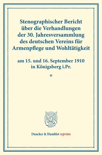 Stenographischer Bericht über die Verhandlungen der 30. Jahresversammlung des deutschen Vereins für Armenpflege und Wohltätigkeit am 15. und 16. September 1910 in Königsberg i.Pr.