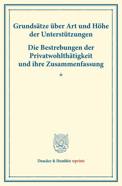 Grundsätze über Art und Höhe der Unterstützungen - Die Bestrebungen der Privatwohlthätigkeit und ihre Zusammenfassung.