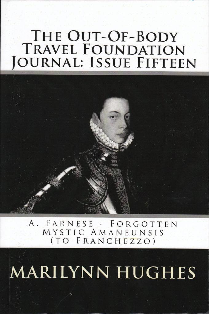 The Out-of-Body Travel Foundation Journal: A. Farnese - Forgotten Mystic Amanuensis (to Franchezzo) - Issue Fifteen!