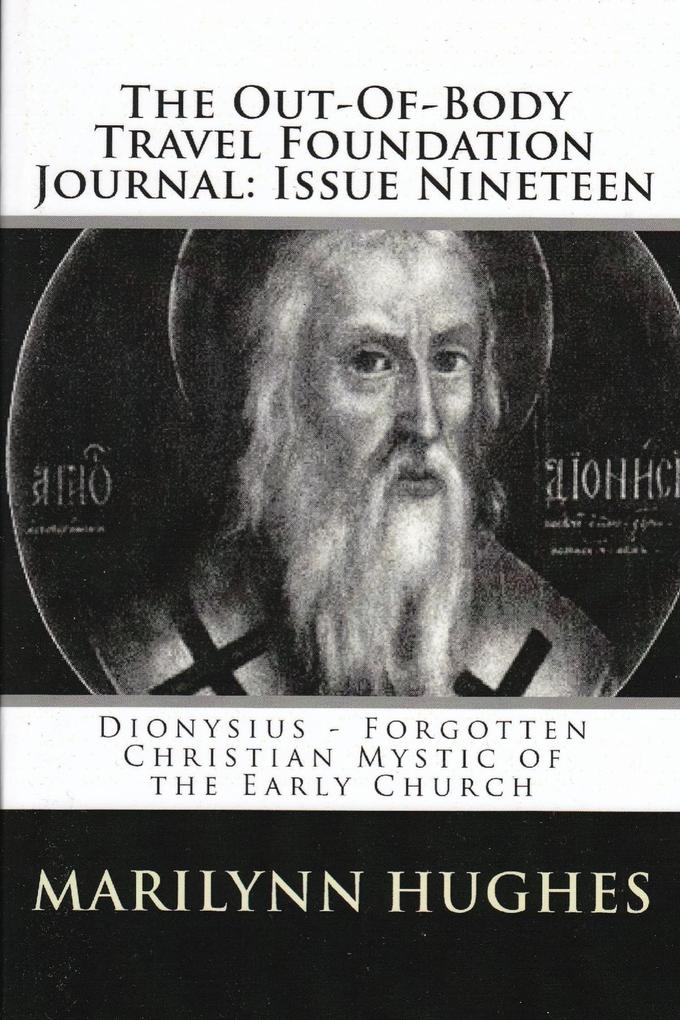 The Out-of-Body Travel Foundation Journal: Dionysius - Forgotten Christian Mystic of the Early Church - Issue Nineteen