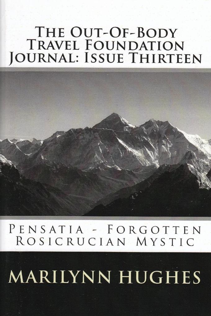 The Out-of-Body Travel Foundation Journal: Pensatia Forgotten Rosicrucian Mystic - Issue Thirteen