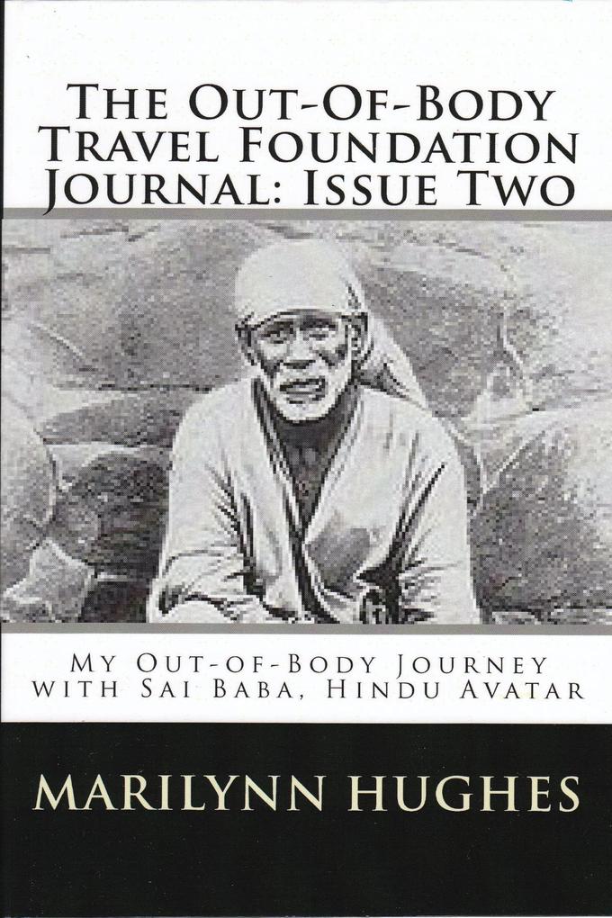 The Out-of-Body Travel Foundation Journal: My Out-of-Body Journey with Shirdi Sai Baba Hindu Avatar - Issue Two