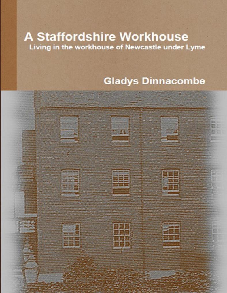 A Staffordshire Workhouse - Living In the Workhouse of Newcastle Under Lyme