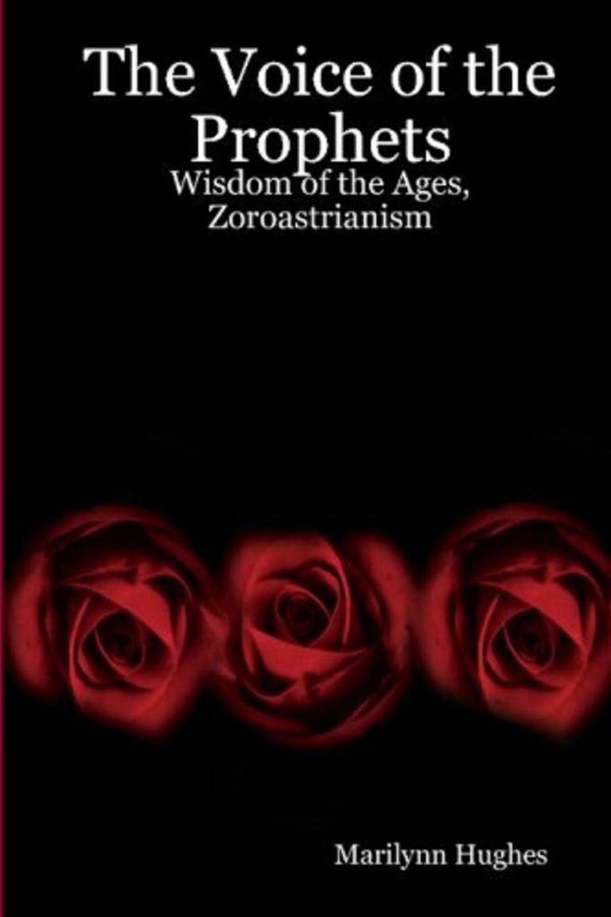 The Voice of the Prophets: Wisdom of the Ages Zoroastrianism - Marilynn Hughes