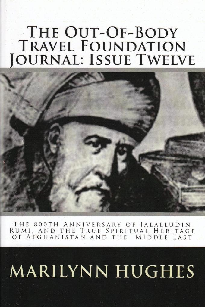 The Out-of-Body Travel Foundation Journal: The 800th Anniversary of Jalalludin Rumi and the True Spiritual Heritage of Afghanistan and the Middle East - Issue Twelve