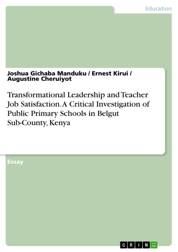 Transformational Leadership and Teacher Job Satisfaction. A Critical Investigation of Public Primary Schools in Belgut Sub-County Kenya