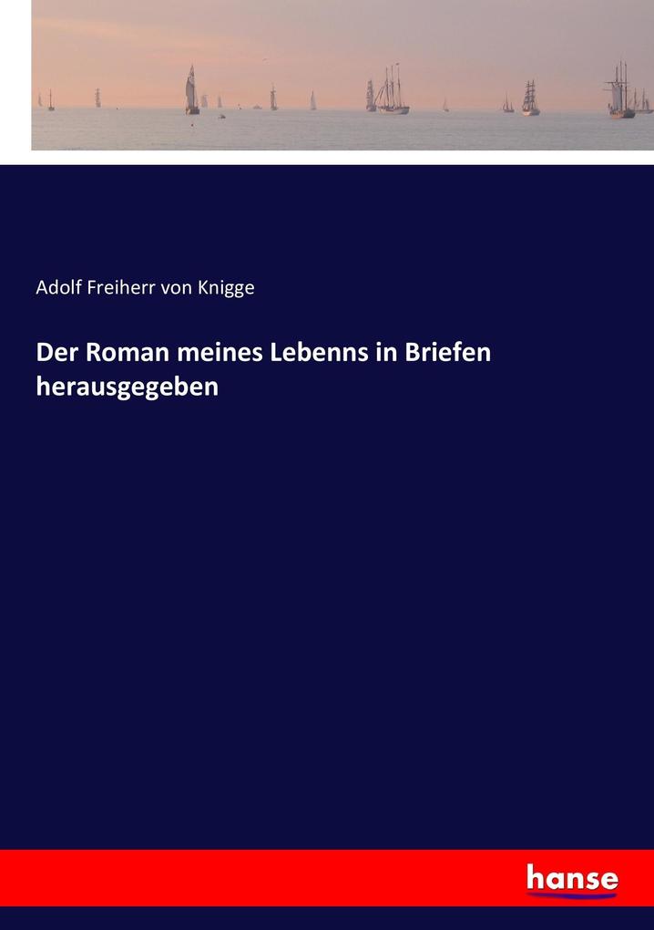 Der Roman meines Lebenns in Briefen herausgegeben