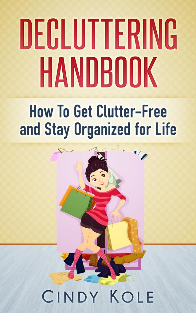 Decluttering Handbook: How To Get Clutter-Free and Stay Organized for Life