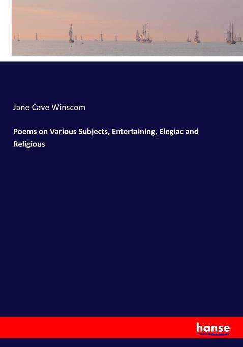 Poems on Various Subjects Entertaining Elegiac and Religious