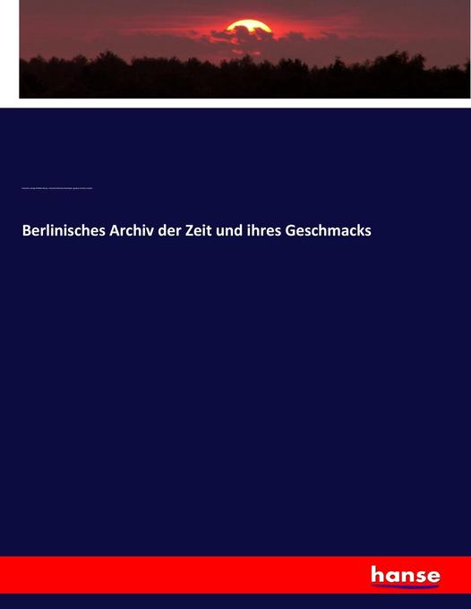Berlinisches Archiv der Zeit und ihres Geschmacks - Friedrich Ludwig Wilhelm Meyer/ Friedrich Eberhard Rambach/ Ignatius Aurelius Fessler