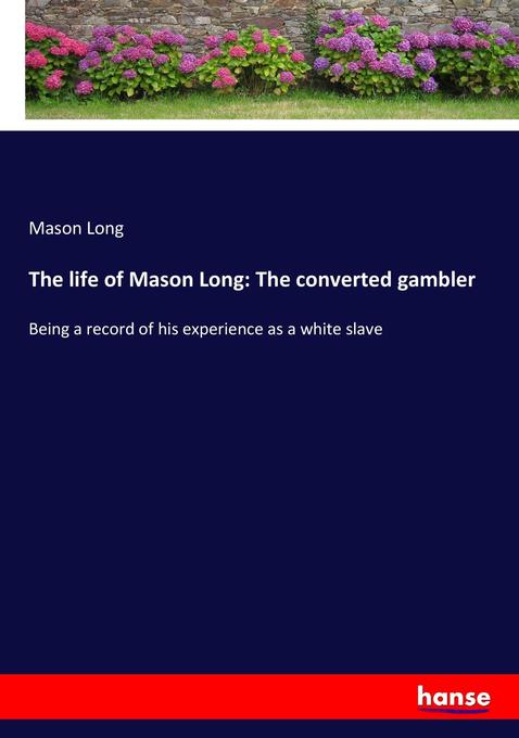 The life of Mason Long: The converted gambler