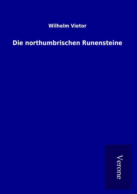 Die northumbrischen Runensteine - Wilhelm Vietor