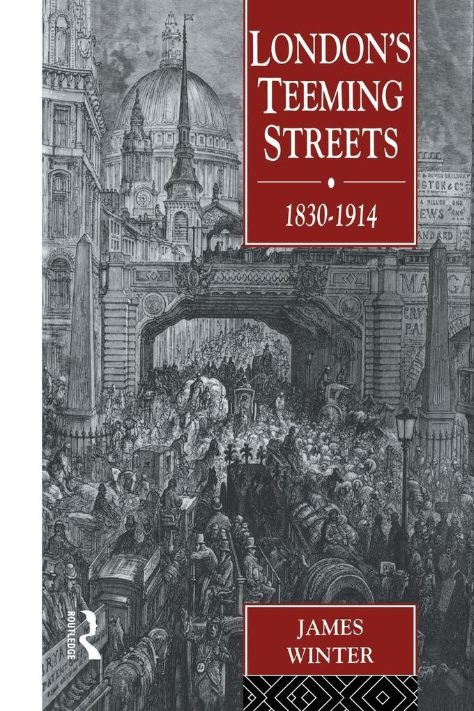 London's Teeming Streets 1830-1914