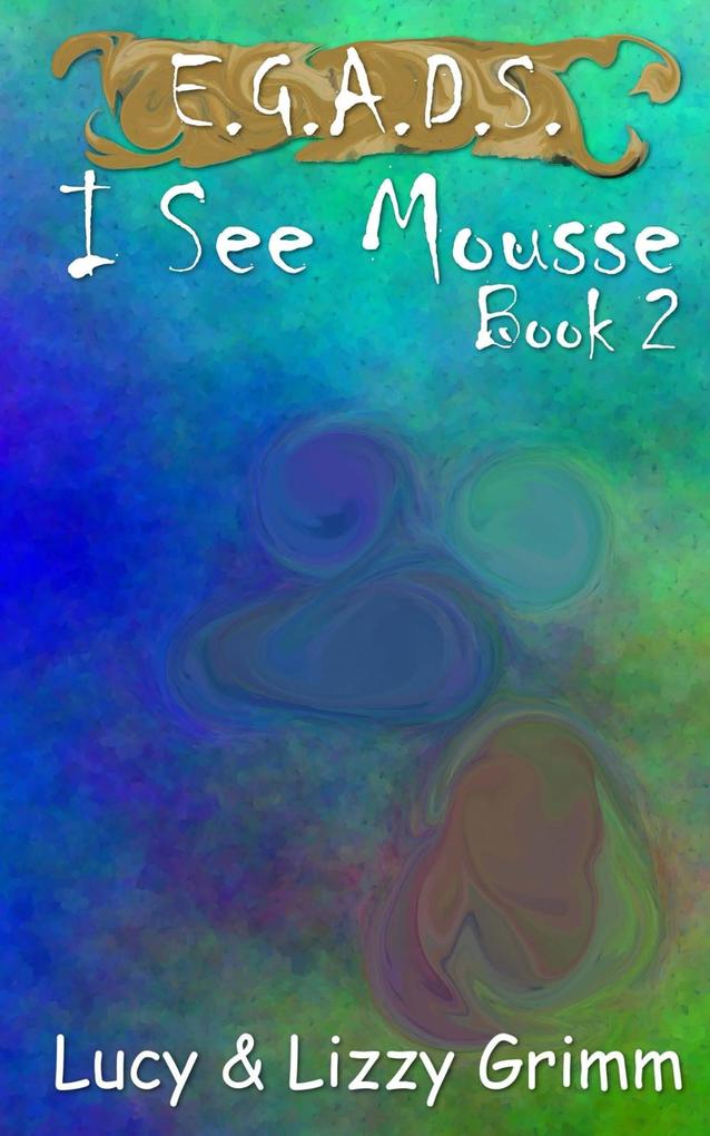 I See Mousse (E.G.A.D.S. #2)