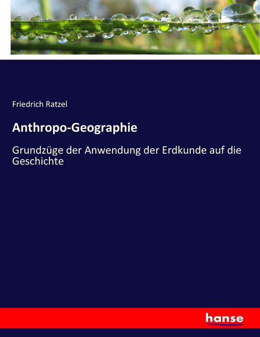 Anthropo-Geographie - Friedrich Ratzel