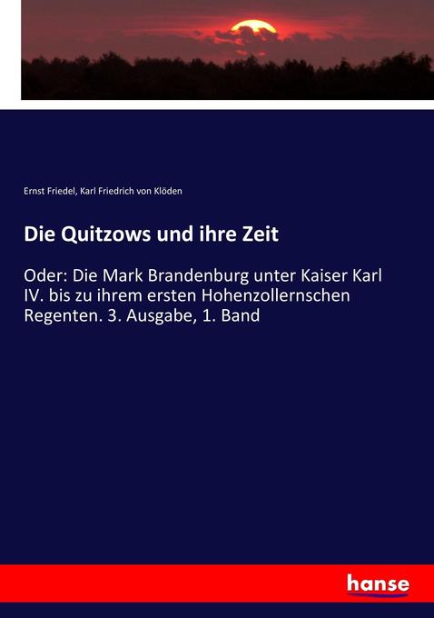 Die Quitzows und ihre Zeit - Ernst Friedel/ Karl Friedrich von Klöden