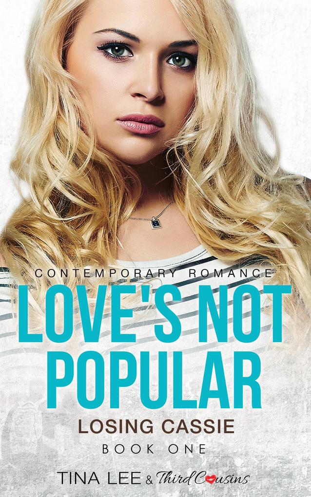 Love‘s Not Popular - Losing Cassie (Book 1) Contemporary Romance