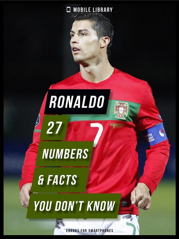 Ronaldo - 27 Numbers & Facts You Don‘t Know
