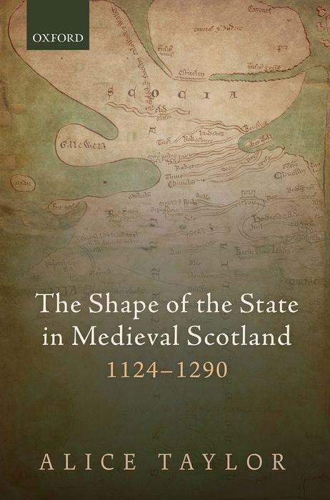 The Shape of the State in Medieval Scotland 1124-1290