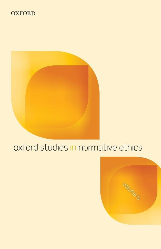 Oxford Studies in Normative Ethics Volume 5