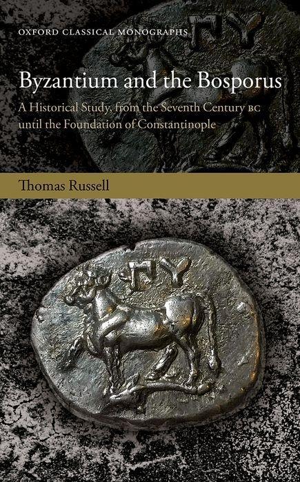 Byzantium and the Bosporus: A Historical Study from the Seventh Century BC Until the Foundation of Constantinople - Thomas Russell