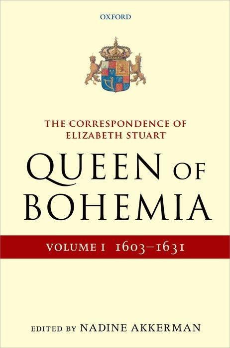 The Correspondence of Elizabeth Stuart Queen of Bohemia Volume I