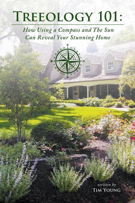 Treeology 101: How Using a Compass and The Sun Can Reveal Your Stunning Home