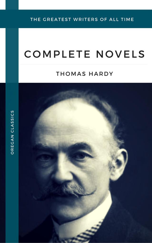 Hardy Thomas: The Complete Novels (Oregan Classics) (The Greatest Writers of All Time)