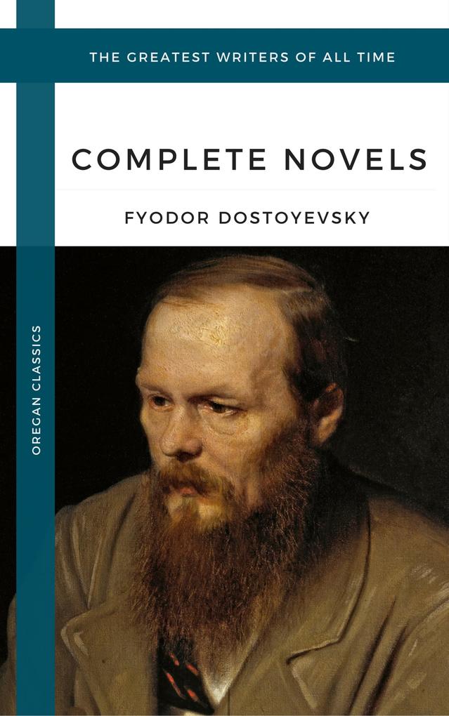 Dostoyevsky Fyodor: The Complete Novels (Oregan Classics) (The Greatest Writers of All Time)