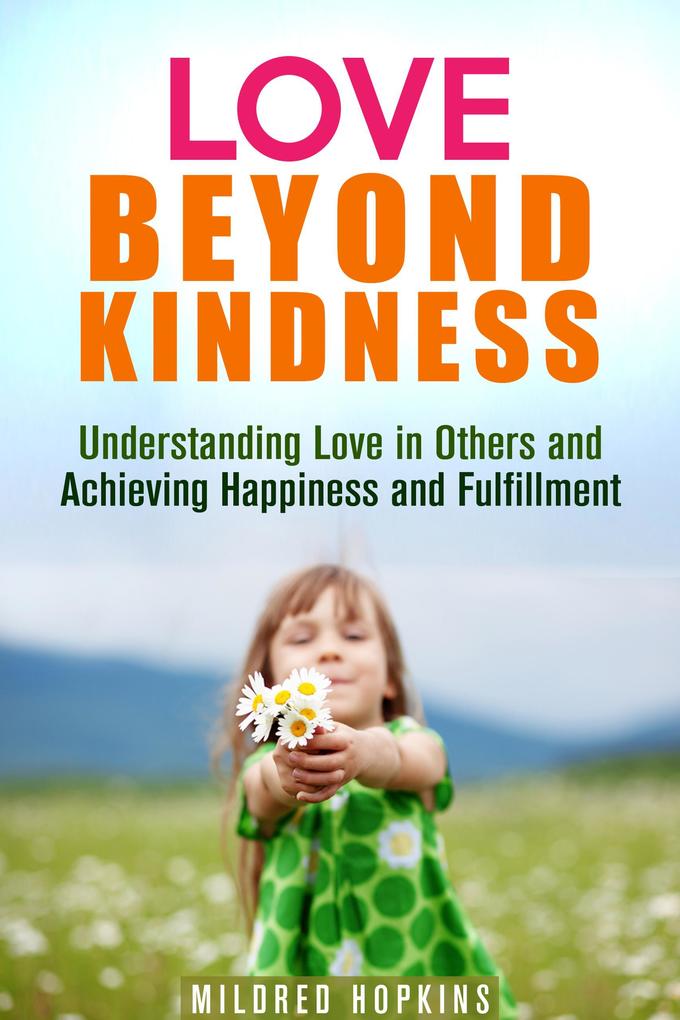 Love Beyond Kindness: Understanding Love in Others and Achieving Happiness and Fulfillment (Unity & Compassion)