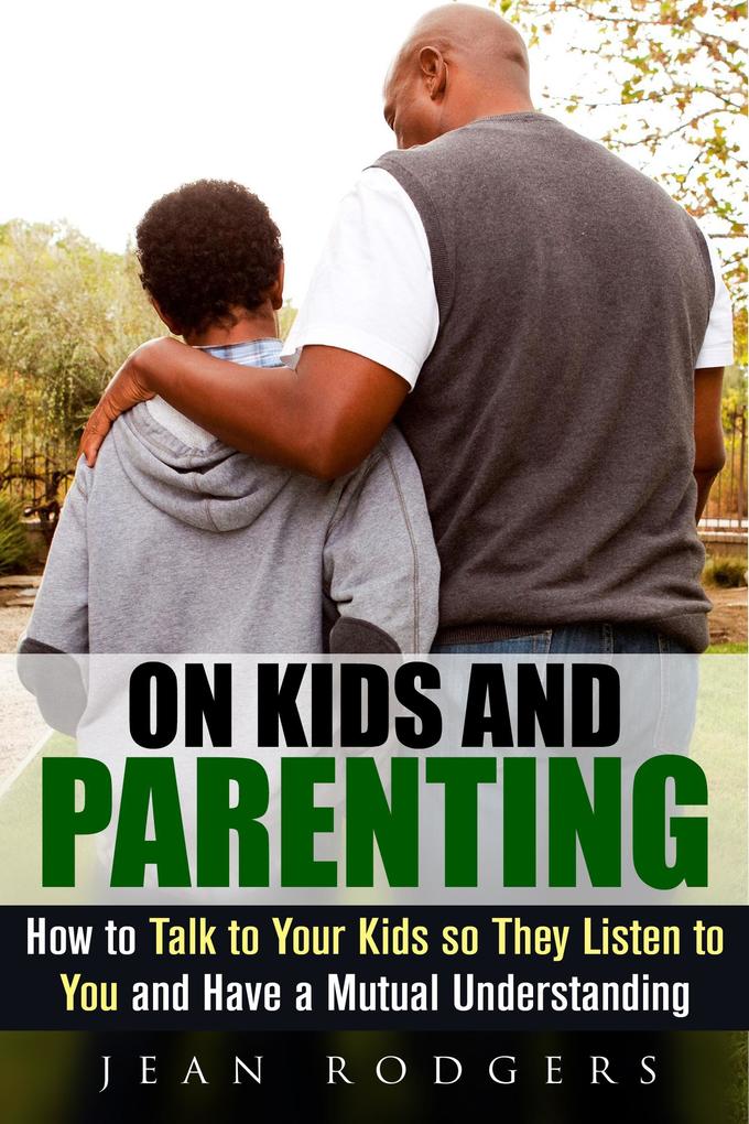 On Kids and Parenting: How to Talk to Your Kids so They Listen to You and Have a Mutual Understanding (Codependency & Love Languages)