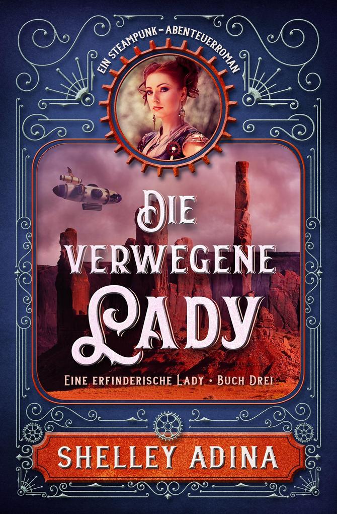 Die verwegene Lady: Ein Steampunk - Abenteuerroman (EINE ERFINDERISCHE LADY #3)