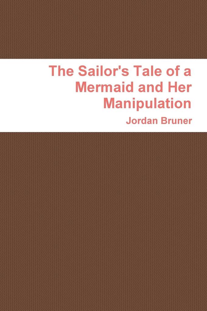 The Sailor‘s Tale of a Mermaid and Her Manipulation