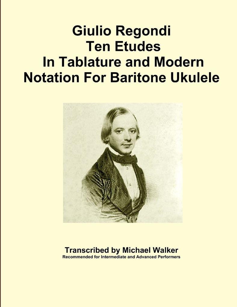 Giulio Regondi Ten Etudes In Tablature and Modern Notation For Baritone Ukulele