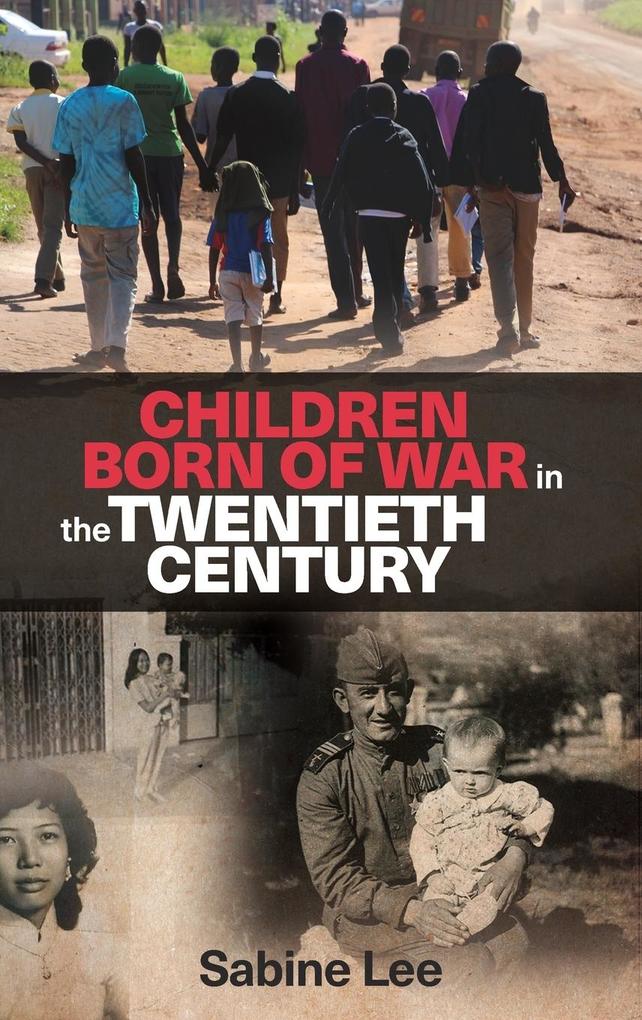 Children Born of War in the Twentieth Century - Sabine Lee