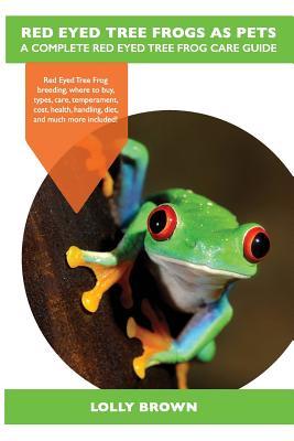 Red Eyed Tree Frogs as Pets: Red Eyed Tree Frog breeding where to buy types care temperament cost health handling diet and much more inclu