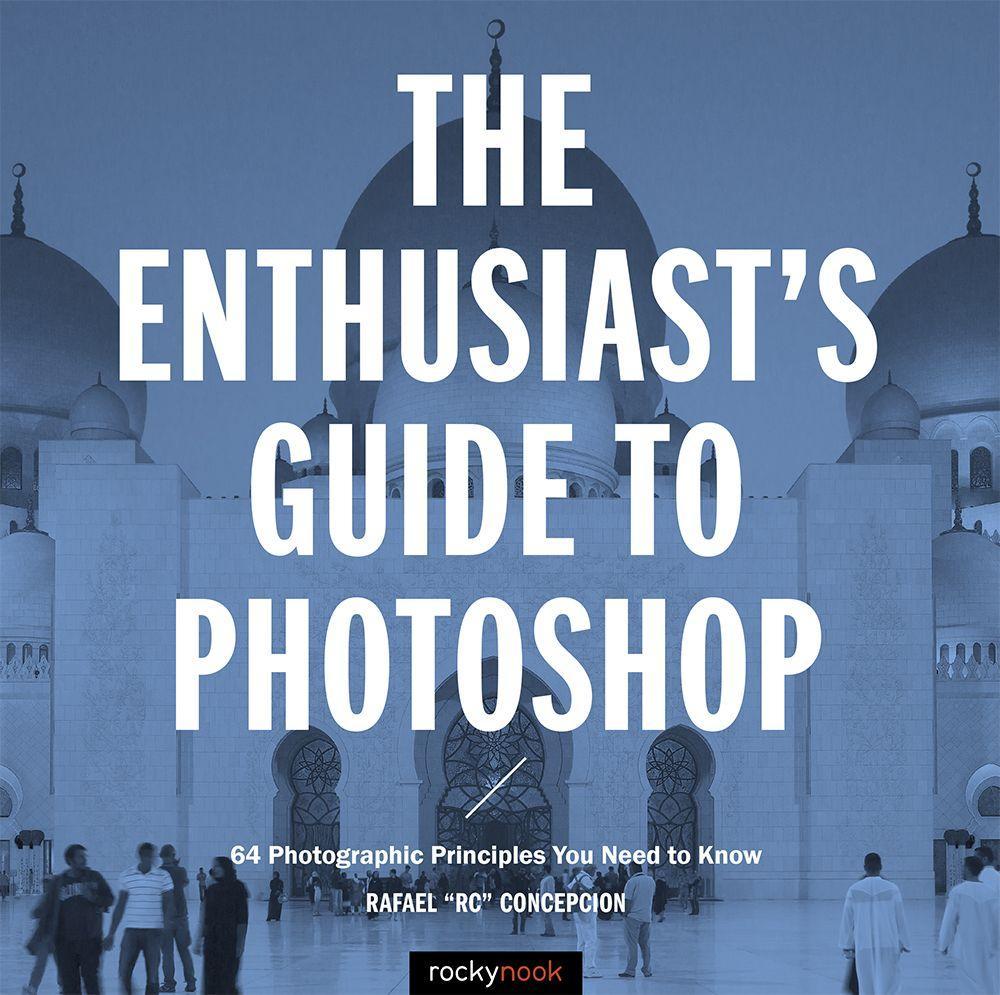 The Enthusiast‘s Guide to Photoshop: 64 Photographic Principles You Need to Know