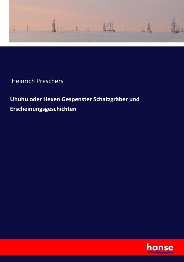 Uhuhu oder Hexen Gespenster Schatzgräber und Erscheinungsgeschichten