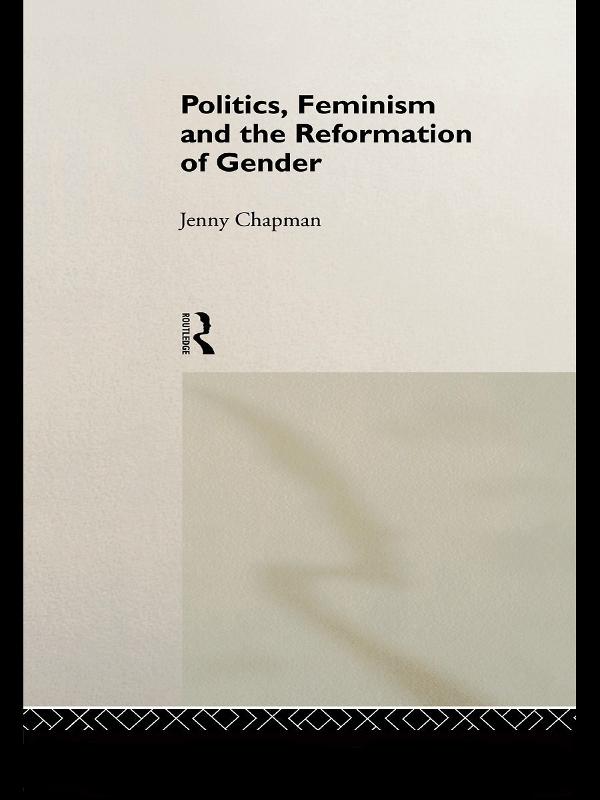 Politics Feminism and the Reformation of Gender