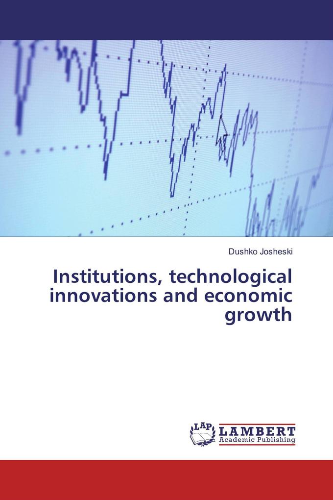 Institutions technological innovations and economic growth