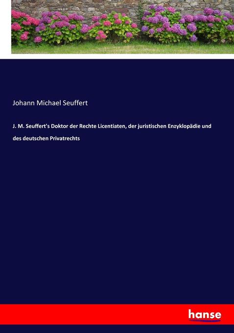 J. M. Seuffert‘s Doktor der Rechte Licentiaten der juristischen Enzyklopädie und des deutschen Privatrechts