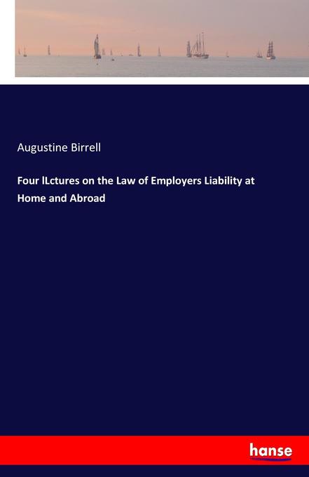 Image of Four lLctures on the Law of Employers Liability at Home and Abroad