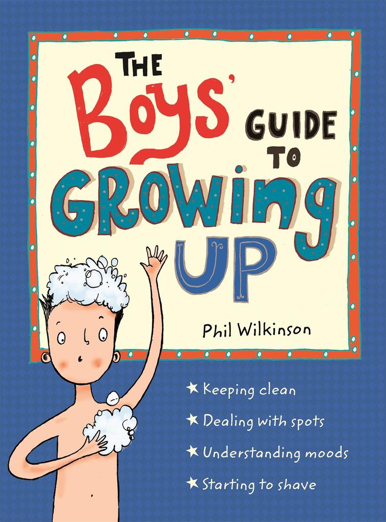 The Boys‘ Guide to Growing Up: the best-selling puberty guide for boys