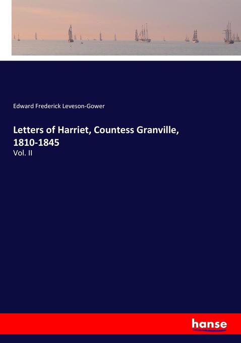 Letters of Harriet Countess Granville 1810-1845 - Edward Frederick Leveson-Gower