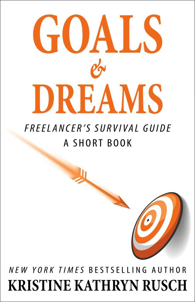 Goals and Dreams A Freelancer‘s Survival Guide Short Book (Freelancer‘s Survival Guide Short Books #5)