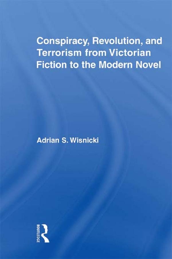 Conspiracy Revolution and Terrorism from Victorian Fiction to the Modern Novel