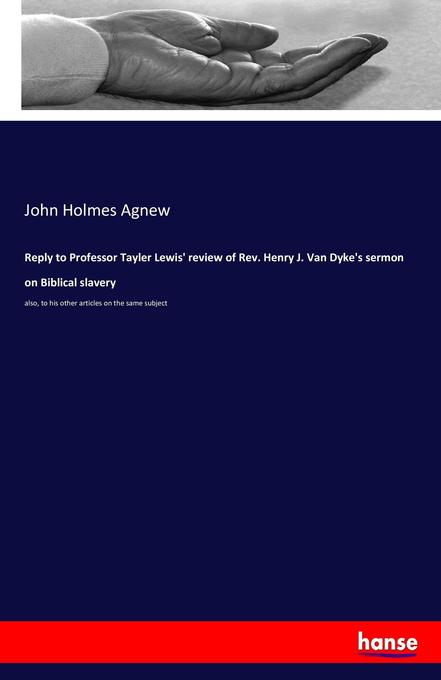 Reply to Professor Tayler Lewis‘ review of Rev. Henry J. Van Dyke‘s sermon on Biblical slavery